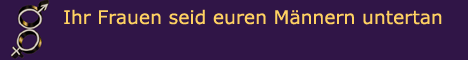 Ihr Frauen seid euren M�nnern untertan